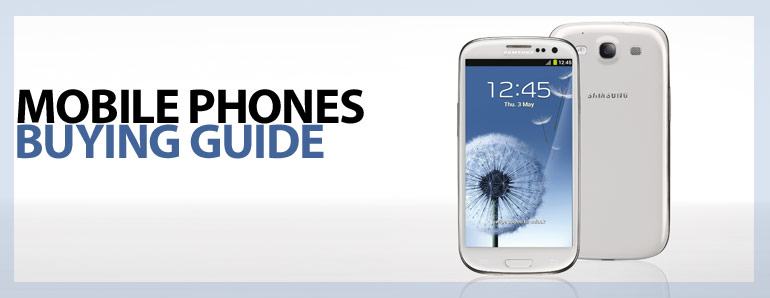 Mobile Phones Buying Guide Mobile Phones Buying Guide
