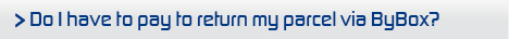 Do I have to pay to return my parcel via ByBox? Do I have to pay to return my parcel via ByBox?