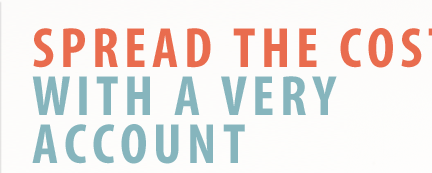 Spread the cost with Very Account. Spread the cost with Very Account.
